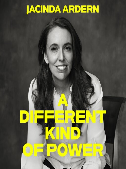 Title details for A Different Kind of Power by Jacinda Ardern - Wait list